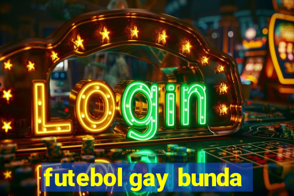 futebol gay bunda